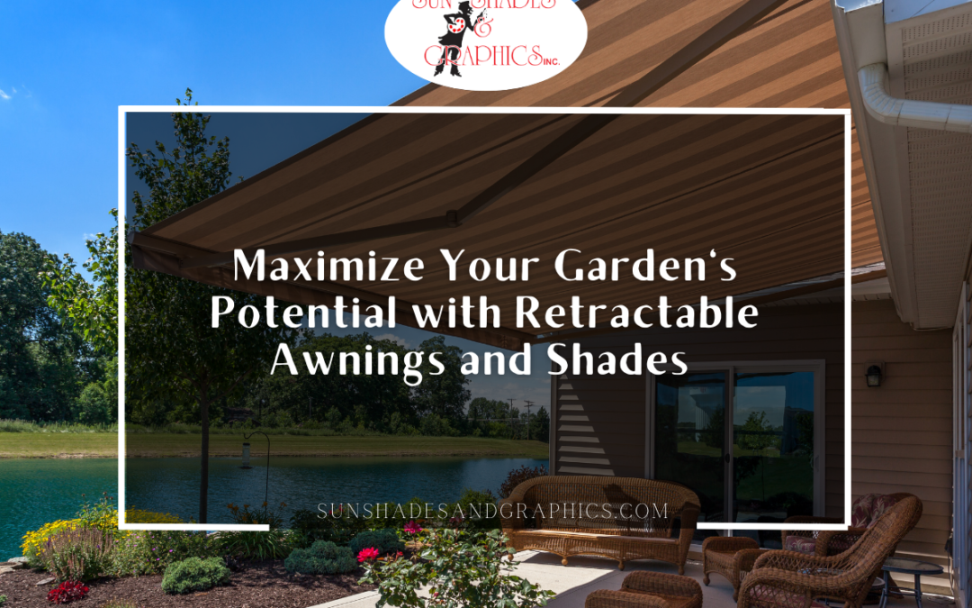Maximize Your Garden’s Potential with Retractable Awnings and Shades